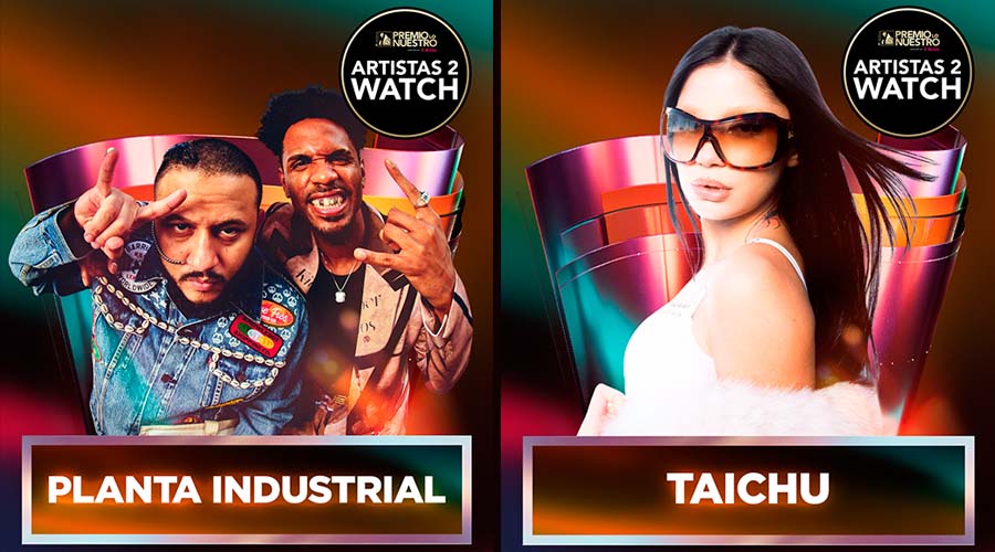 Planta Industrial y Taichu fueron seleccionados como Artistas 2 Watch en Premio Lo Nuestro